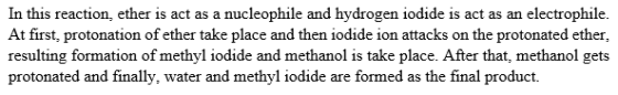 In this reaction, ether is act as a nucleophile and hydrogen iodide is act as an electrophile At first, protonation of ether