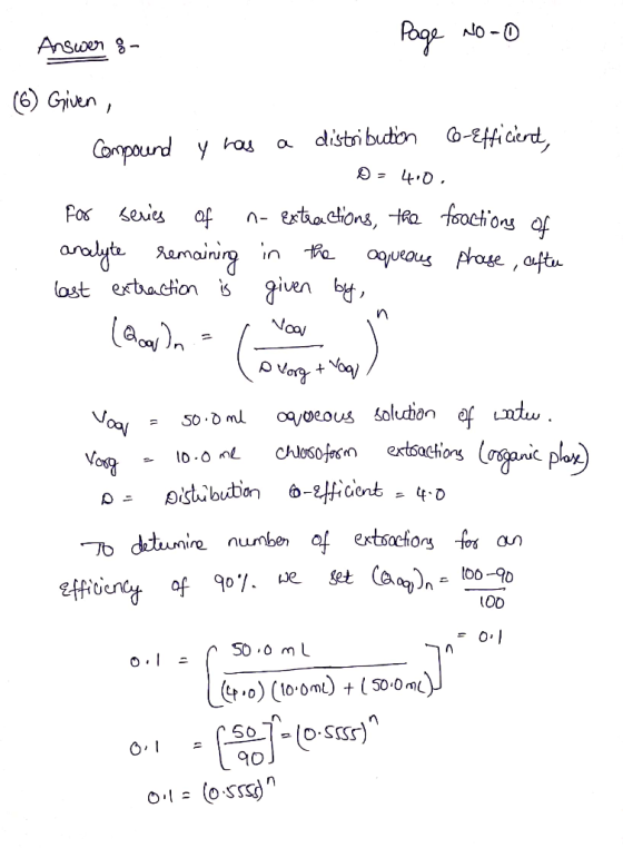 Answer 8- Page No-0 (6) Given, Compound y has a distribution Co-Efficient, - 40, For series of n- extractions, the fractions