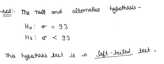 sal: The null and altomative hypothesis Ho! o = 93 Hei o < 93 This hypothesis test is a left-tailed test .