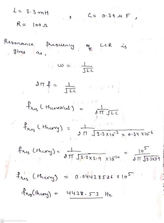 L = 3.3 mH C= 0.39 u F 9 R = loor Resonance gives frequency LCR of is as i W = the at f st free (theoretical) s ste frey (the