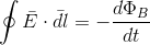 \oint \bar{E}\cdot \bar{dl}=-\frac{d\Phi _{B}}{dt}