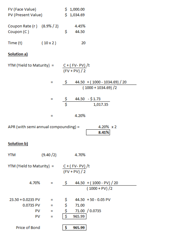 FV (Face Value) PV (Present Value) $ 1,000.00 $ 1,034.69 Coupon Rate (r) (8.9% / 2) Coupon (C) 4.45% 44.50 $ Time (t) ( 10 x