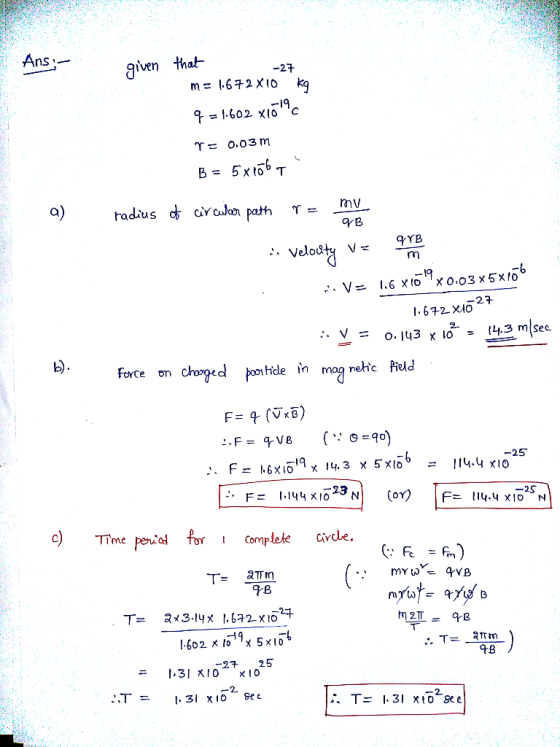 en m= 1.672x10 kg -19 mv YB rm I.672- Xio 2) foxce en chomged poihdle in mag rohte Huld -25 TIme penial t Complele cirdle. 7B