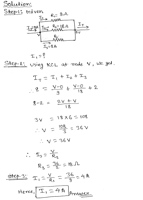 Solution: Step-t! Given I R=gon IT IN 8A 12 R2 = 182 Rp Iz=&A I,=? Step-2; using KCL at mode v, we get, It - It I2 + Iz V-0 V