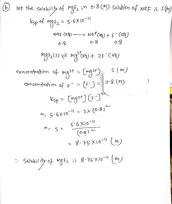 6 let the solubility of mgf2 in 0.8 (m) solution of Naf is s(m) ksp of mg F2 = 5:6810-1 Naf can) - Na7699) + F- (aq) 0.8 0.8