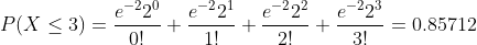 e20 e2 e22 e P(X 3) 0.85712 0! 1! 2! 3!