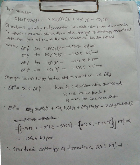The reaction, 3 NaHCO3(5) - NagCO3(5) + H20() + CO> (9) onderd enthalpy of formation i.e. the when the elements in their stan