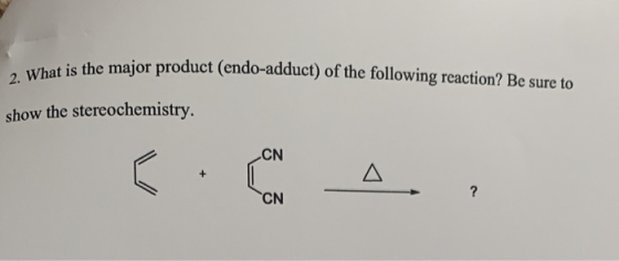 the major product (endo-adduct) of the following reaction? Be sure to 2. What is the major prod show the stereochemistry.