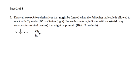 Page 2 of 5 7. Draw all monochloro derivatives that might be formed when the following molecule is allowed to react with Cl2