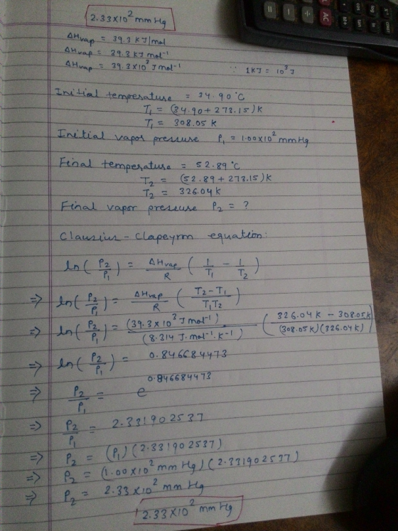 12.33x10²mm Hg AC Alvap = 39.3kJ/mol Atraps 39.3 kJ mot Atrap = 39.3x10 Imol-1 1KT = 10²7 Initial temperature - = 34.900 I =
