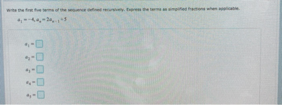 Write the first five terms of the sequence defined recursively. Express the terms as simplified fractions when applicable. 9,