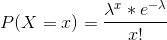 P(X=x)=\frac{\lambda^x*e^{-\lambda}}{x!}