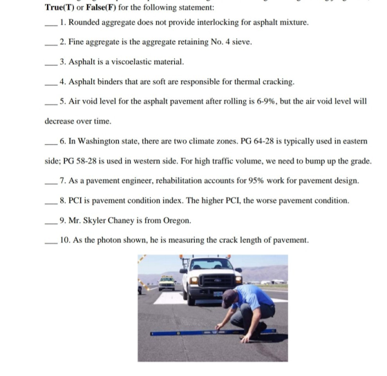 True(T) or False(F) for the following statement 1. Rounded aggregate does not provide interlocking for asphalt mixture 2. Fin