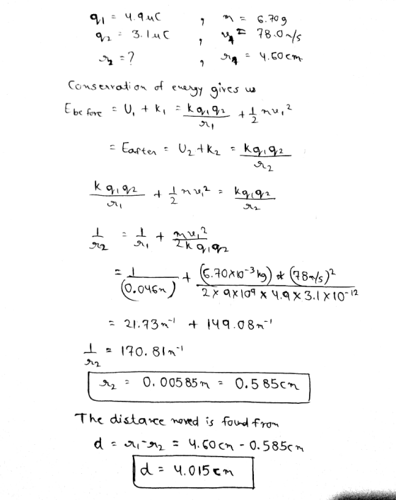q1 = 4.quc m = 6.709 a = 3.1uc 9 a 78.0 m/s = ? , ring = 4.60cm. Conservation of energy gives us Ebe fore = U, + k, = koe q +