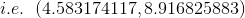 i.e.\;\;(4.583174117,8.916825883)