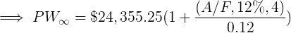 > PW = $24.355.25(1 + (A/F, 12%, 4) 0.12