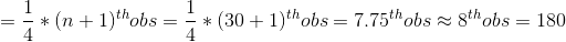 =\frac{1}{4}*(n+1)^{th}obs=\frac{1}{4}*(30+1)^{th }obs=7.75^{th}obs\approx 8 ^{th}obs=180