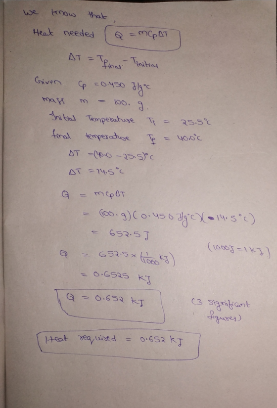 we know that Heat needed ( Q =MCAT AT = Tina - Tinitial Given p = 0.450 flgoc mass m - 100. g. Initial Temperature Te = 25.5°