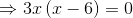 \Rightarrow 3x\left ( x-6 \right )=0