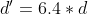d = 6.4 * d