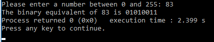 Please enter a number between 0 and 255: 83 The binary equivalent of 83 is 01010011 Process returned © (@xo) execution time :