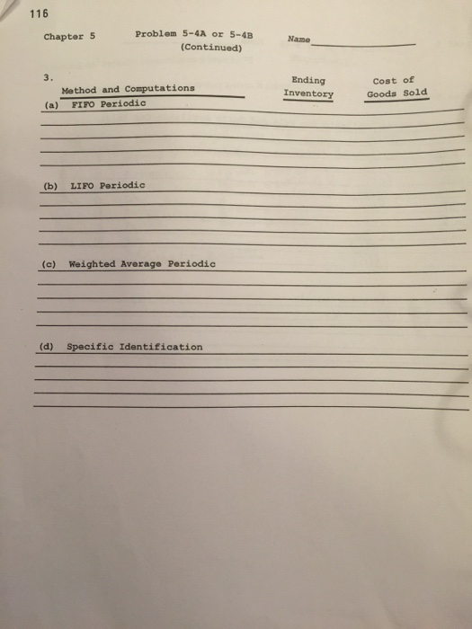 116 Chapter 5 Problem 5-4A or 5-4B (Continued) Name Method and Computations (a) FIFO Periodic Ending Inventory Cost of Goods