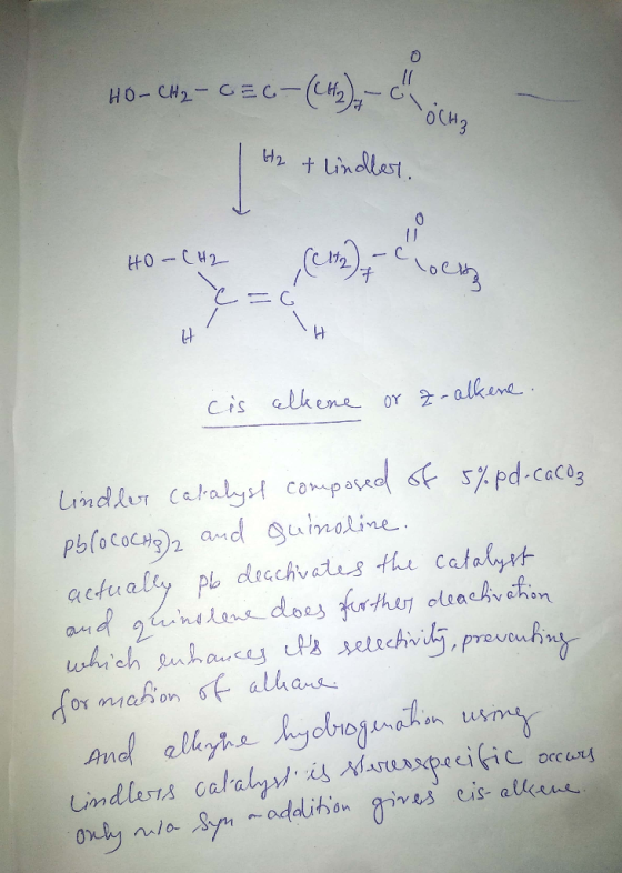 HO-CH₂-CEC-(CH2) - Ch. - COCH3 1 H2 + Lindler, HO-CH2 HO-CH2 (C) com cis alkene or zoalkene. Lindler Catalyst composed of 5%