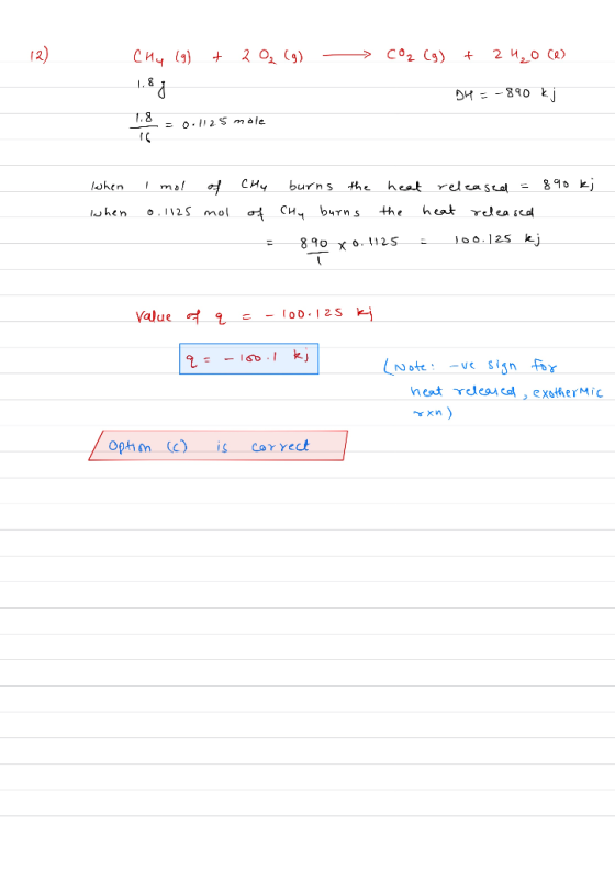 Chy (9) + 202 (9) - > CO2(g) + 24,0 Ce> 1,8 g DH = -890 kj = 0.1125 male TC When When I mol of Chy burns the heat released =