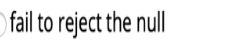 fail to reject the null