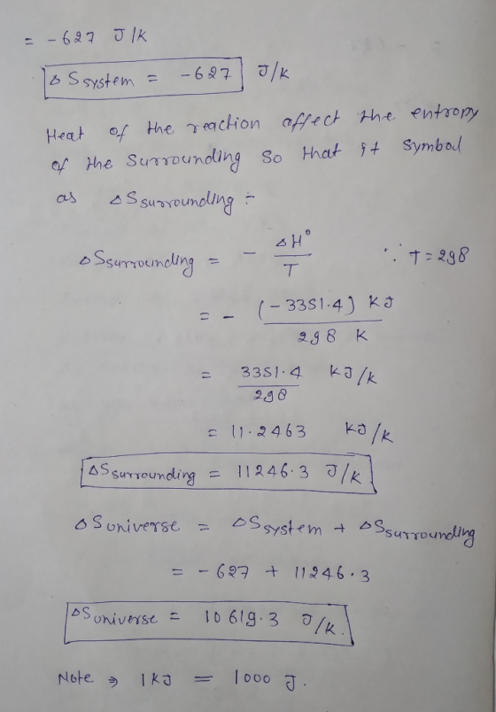 =-627 JIK lo Ssystem = -627) J/k Heat of the reaction offect the entropy of the surrounding so that it Symbol as os surroundi