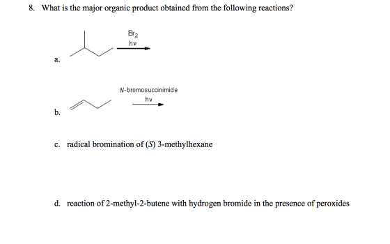 8. What is the major organic product obtained from the following reactions? Erz hy N-bromosuccinimide hv c. radical brominati