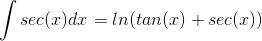 \int sec(x) dx= ln(tan(x)+sec(x))