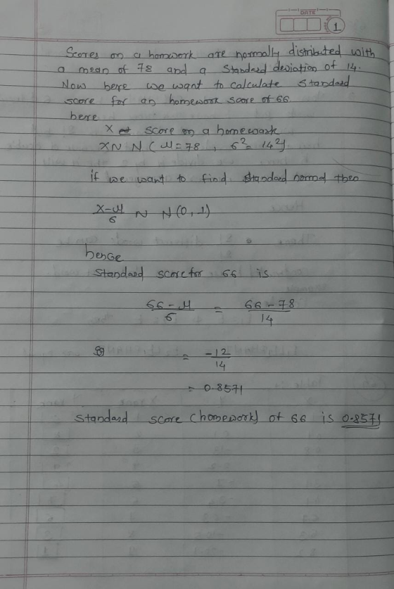 DATE Scores on a hamwork are normally distributed with mean of 78 and a Standard deviation of 14. Now bere we want to calcula
