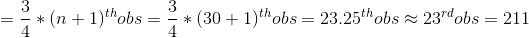 =\frac{3}{4}*(n+1)^{th}obs=\frac{3}{4}*(30+1)^{th }obs=23.25^{th}obs\approx 23^{rd}obs=211