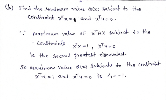 (b) Find the Maximum value att) Buhject to the constraint χχ and χΤυ o. the maximum valuo of ΧΤΑΧ SuLject is the second retes