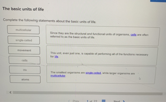 The basic units of life Complete the following statements about the basic units of life. multicellular Since they are the str