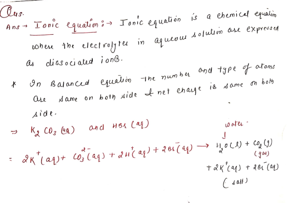 Qus. Anes Tonic equatim : - Ionic equation is a chemical equaling where the electrolytes in aqueous eous solution are expreus