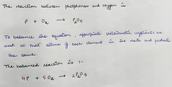 The reaction between phosphores and oxygen is P + O2 → P2O5 stoichiometric wefficients are in the rearts and products To bala