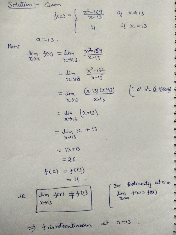 Solution Ciren f(x) = (x2-16 h x#13 ich x=13 a=13. Now x2169 lim x-a foc) = cim 2013. 11-13 = dim 20²-132 X-13 ILIB (0²b²= 6-