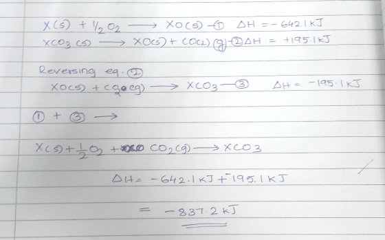XCS) b 02 - XO(S) to XCO3 -> XOCs) + COCZ) DH =-642.1 kJ 20H = +195 1kJ Reversing eg. Xocs + cocco) > XCO3 ③ DH= -195-1 kJ +