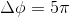 Delta phi = 5 pi