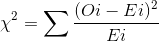 \chi ^{2} = \sum \frac{(Oi-Ei)^{2}}{Ei}