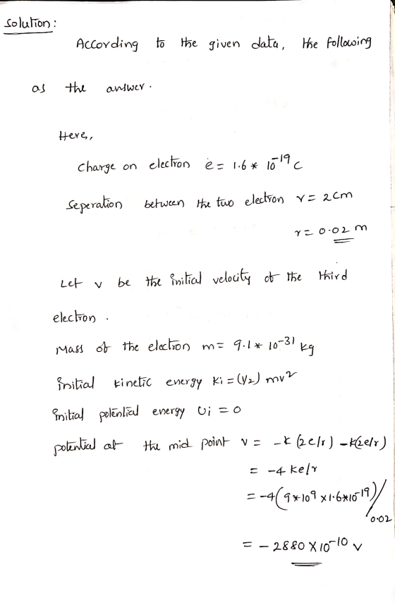 solution : According to the given data, the following the answer Here, charge on electron ė = 1.6* 1019 C Seperation between