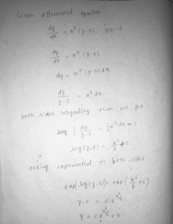 Given differential equation dy x (9.5), 9 (0) = 7 da dy 2519-5) da dy = 25 (4-5)dx dy 25 da y - 5 then we get .. both sides i