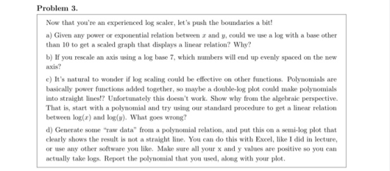 Problem 3. Now that youre an experienced log scaler, lets push the boundaries a bit! a) Given any power or exponential rela