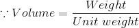 \because Volume =\frac{Weight}{Unit\ weight}