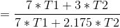 = \frac{7*T1 + 3*T2}{7*T1 + 2.175*T2}