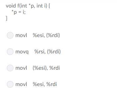 void iini p, int i) movl %esi, (%rdi) %rsi, (%rdi) (%esi), %rdi %esi, %rdi movq movl movl