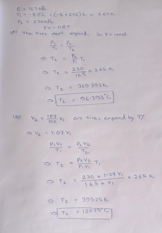 f 165 kPa Ti = -8.0°C = (-8 +273) K = 265k. P2 = 230kPa PV = nRT The tires dont expand So, V =const. Pi T2 P2 TI Pi 230 x 26