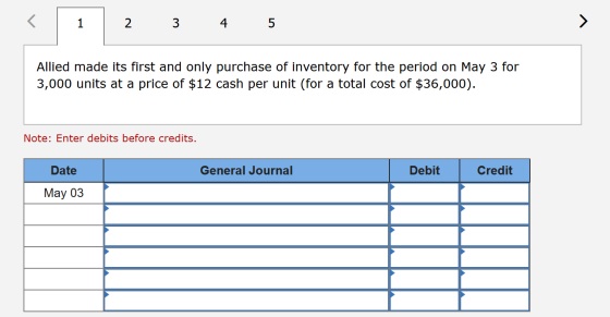 2 3 4 5 Allied made its first and only purchase of inventory for the period on May 3 for 3,000 units at a price of $12 cash p